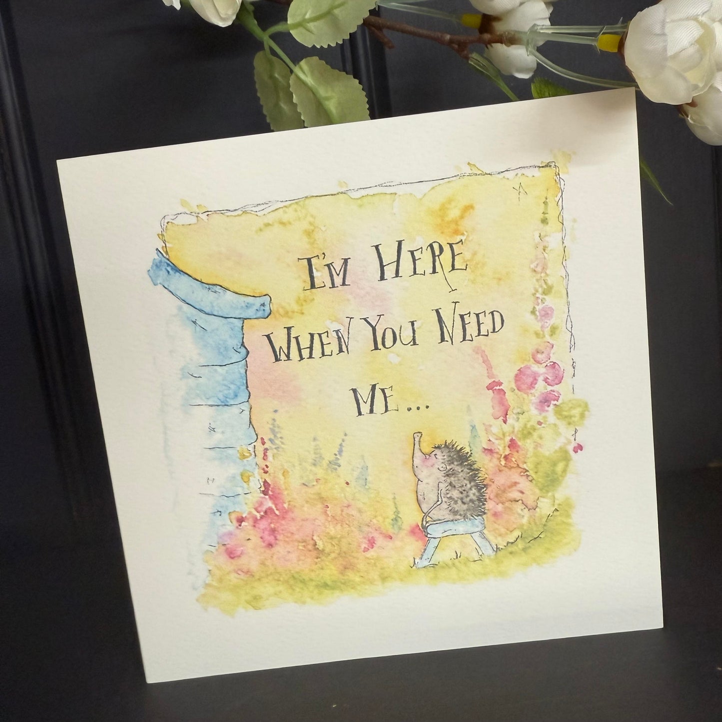 I'm Here When You Need Me Card