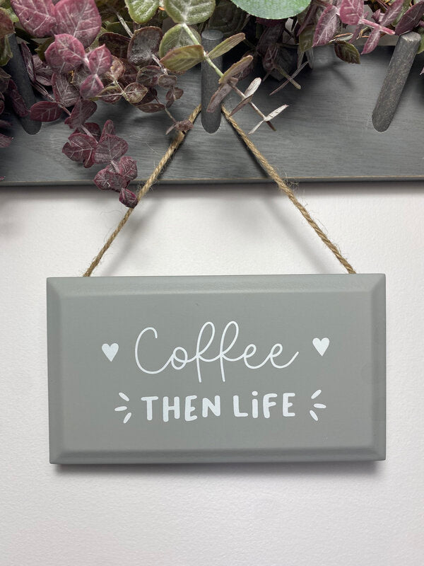 Coffee Then Life Plaque